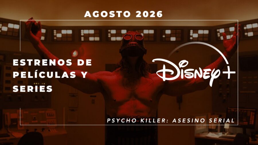 Estrenos Disney Plus – 10 al 16 de agosto 2026 y todo el mes